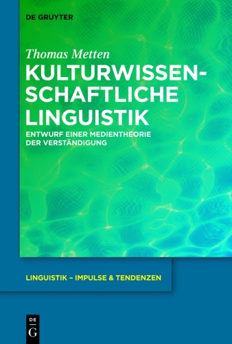 Kulturwissenschaftliche Linguistik: Entwurf einer Medientheorie der Verständigung