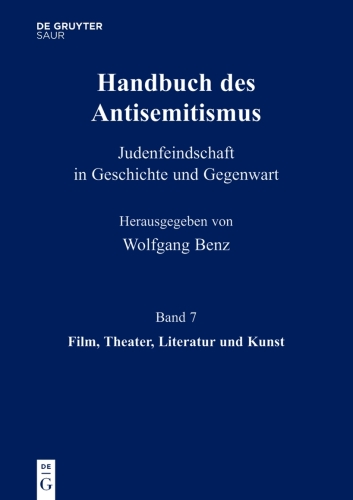 Handbuch des Antisemitismus: Band 7 Literatur, Film, Theater und Kunst