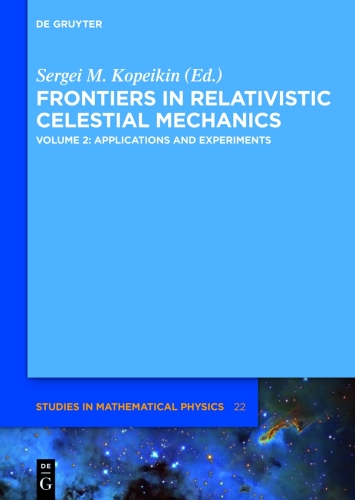 Frontiers in Relativistic Celestial Mechanics: Volume 2 Applications and Experiments