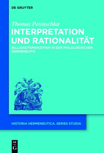 Interpretation und Rationalität: Billigkeitsprinzipien in der philologischen Hermeneutik