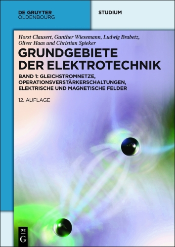 Grundgebiete der Elektrotechnik: Band 1 Gleichstromnetze, Operationsverstärkerschaltungen, elektrische und magnetische Felder