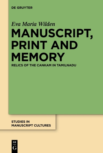 Manuscript, Print and Memory: Relics of the Cankam in Tamilnadu