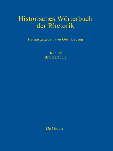 Historisches Wörterbuch der Rhetorik: Band 12 Bibliographie