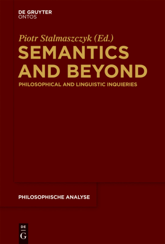 Semantics and Beyond: Philosophical and Linguistic Inquiries