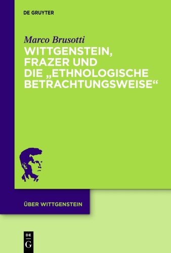 Wittgenstein, Frazer und die „ethnologische Betrachtungsweise“