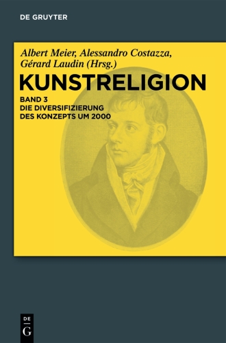 Kunstreligion: Band 3 Diversifizierung des Konzepts um 2000