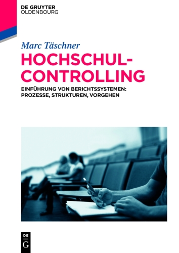 Hochschulcontrolling: Einführung von Berichtssystemen: Prozesse, Strukturen, Vorgehen