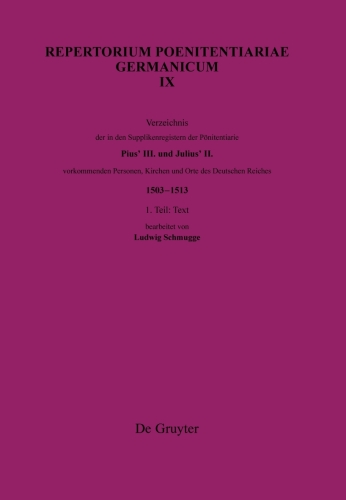 Repertorium Poenitentiariae Germanicum: Band IX Verzeichnis der in den Supplikenregistern der Poenitentiarie Pius’ III. und Julius’ II. vorkommenden Personen, Kirchen und Orte des Deutschen Reiches (1503–1513)