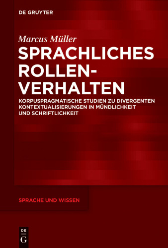 Sprachliches Rollenverhalten: Korpuspragmatische Studien zu divergenten Kontextualisierungen in Mündlichkeit und Schriftlichkeit