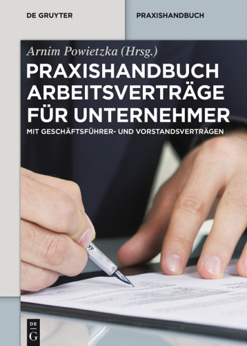 Praxishandbuch Arbeitsverträge für Unternehmer: Mit Geschäftsführer- und Vorstandsverträgen