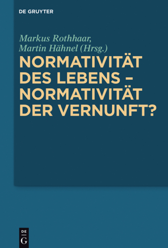 Normativität des Lebens – Normativität der Vernunft?