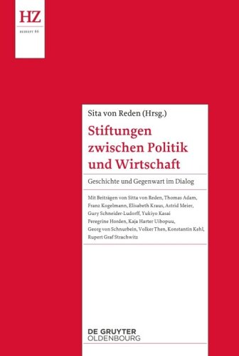 Stiftungen zwischen Politik und Wirtschaft: Geschichte und Gegenwart im Dialog