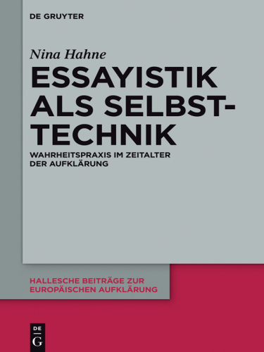 Essayistik als Selbsttechnik: Wahrheitspraxis im Zeitalter der Aufklärung