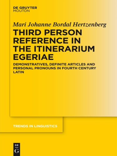 Third Person Reference in Late Latin: Demonstratives, Definite Articles and Personal Pronouns in the Itinerarium Egeriae