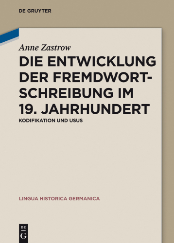 Die Entwicklung der Fremdwortschreibung im 19. Jahrhundert: Kodifikation und Usus