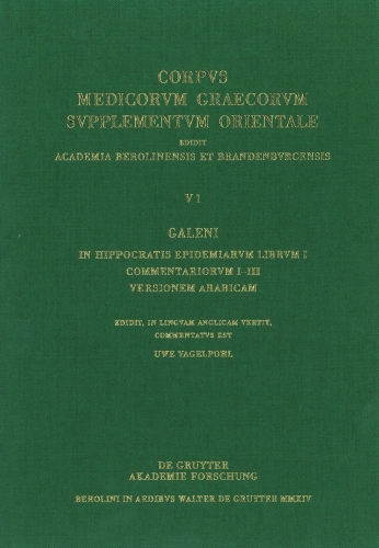 V. Galeni in Hippocratis epidemiarum librum commentaria. Volume 1 Galeni In Hippocratis Epidemiarum librum I commentariorum I-III versio Arabica: Edidit, in linguam Anglicam vertit, commentatus est