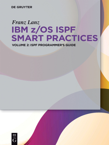 IBM z/OS ISPF Smart Practices: Volume 2 ISPF Programmer’s Guide