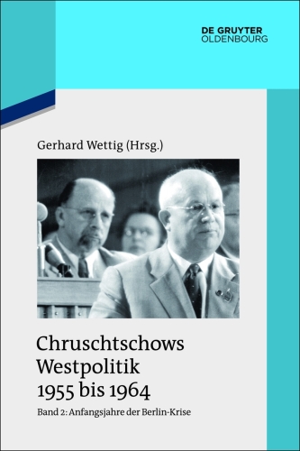 Chruschtschows Westpolitik 1955 bis 1964: Band 2 Anfangsjahre der Berlin-Krise (Herbst 1958 bis Herbst 1960)