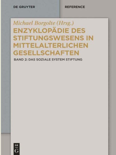 Enzyklopädie des Stiftungswesens in mittelalterlichen Gesellschaften: Band 2 Das soziale System Stiftung
