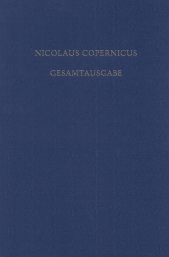 Nicolaus Copernicus Gesamtausgabe. BAND VIII/2 Receptio Copernicana: Texte zur Aufnahme der Copernicanischen Theorie. Kommentare und deutsche Übersetzungen