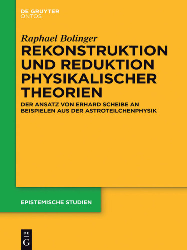 Rekonstruktion und Reduktion physikalischer Theorien: Der Ansatz von Erhard Scheibe an Beispielen aus der Astroteilchenphysik