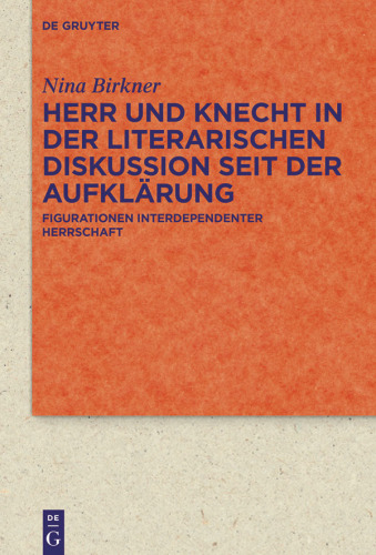 Herr und Knecht in der literarischen Diskussion seit der Aufklärung: Figurationen interdependenter Herrschaft