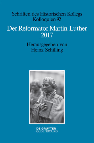 Der Reformator Martin Luther 2017: Eine wissenschaftliche und gedenkpolitische Bestandsaufnahme
