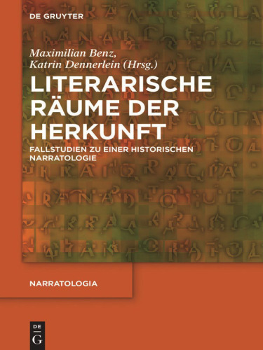 Literarische Räume der Herkunft: Fallstudien zu einer historischen Narratologie