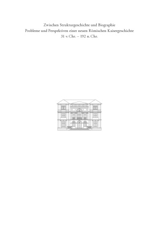 Zwischen Strukturgeschichte und Biographie: Probleme und Perspektiven einer neuen Römischen Kaisergeschichte zur Zeit von Augustus bis Commodus