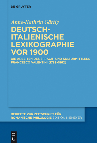 Deutsch-italienische Lexikographie vor 1900: Die Arbeiten des Sprach- und Kulturmittlers Francesco Valentini (1789–1862)