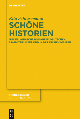 Schöne Historien: Niederländische Romane im deutschen Spätmittelalter und in der Frühen Neuzeit