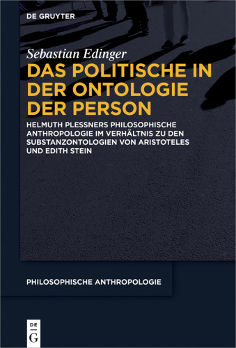 Das Politische in der Ontologie der Person: Helmuth Plessners Philosophische Anthropologie im Verhältnis zu den Substanzontologien von Aristoteles und Edith Stein