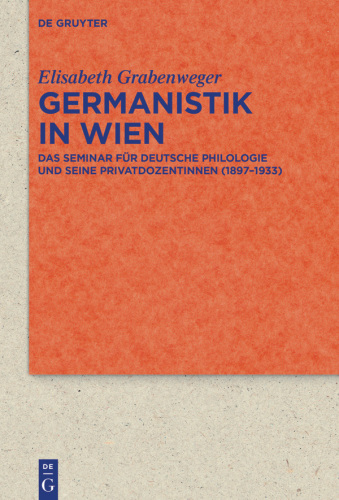 Germanistik in Wien: Das Seminar für Deutsche Philologie und seine Privatdozentinnen (1897–1933)