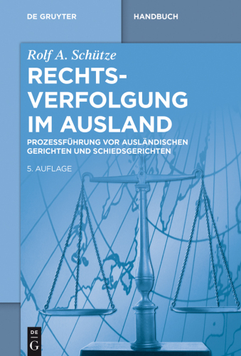 Rechtsverfolgung im Ausland: Prozessführung vor ausländischen Gerichten und Schiedsgerichten