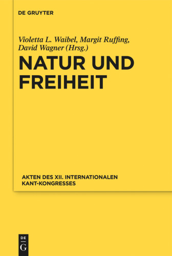 Natur und Freiheit: Akten des XII. Internationalen Kant-Kongresses