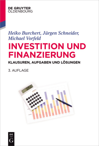 Investition und Finanzierung: Klausuren, Aufgaben und Lösungen