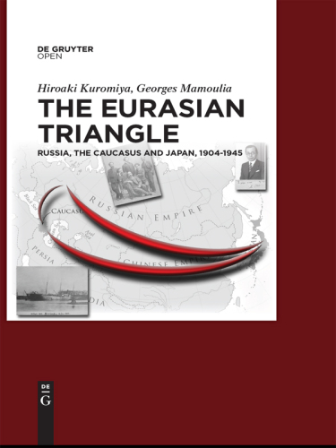 The Eurasian Triangle: Russia, The Caucasus and Japan, 1904-1945