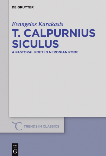T. Calpurnius Siculus: A Pastoral Poet in Neronian Rome