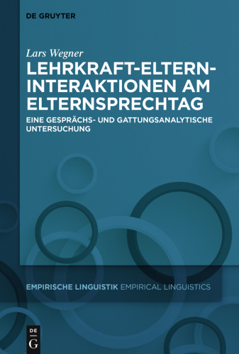 Lehrkraft-Eltern-Interaktionen am Elternsprechtag: Eine gesprächs- und gattungsanalytische Untersuchung