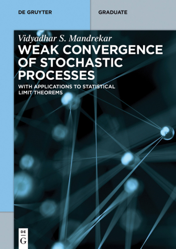 Weak Convergence of Stochastic Processes: With Applications to Statistical Limit Theorems