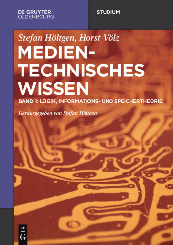 Medientechnisches Wissen: Band 1 Logik, Informationstheorie