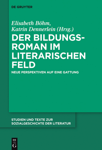 Der Bildungsroman im literarischen Feld: Neue Perspektiven auf eine Gattung