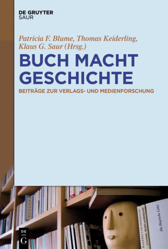 BUCH MACHT GESCHICHTE: Beiträge zur Verlags- und Medienforschung