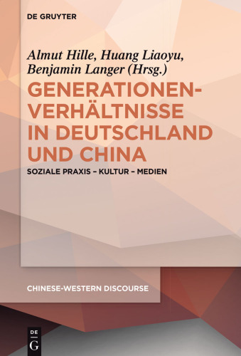 Generationenverhältnisse in Deutschland und China: Soziale Praxis - Kultur - Medien