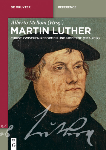 Martin Luther: Ein Christ zwischen Reformen und Moderne (1517–2017)