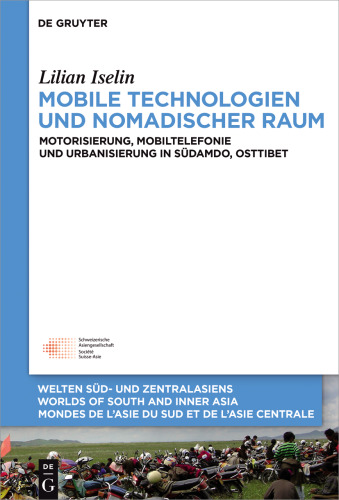 Mobile Technologien und nomadischer Raum: Motorisierung, Mobiltelefonie und Urbanisierung in Südamdo, Osttibet