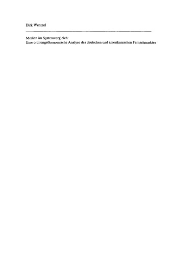 Medien im Systemvergleich: Eine ordnungsökonomische Analyse des deutschen und amerikanischen Fernsehmarktes