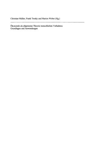 Ökonomik als allgemeine Theorie menschlichen Verhaltens: Grundlagen und Anwendungen