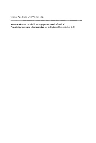 Arbeitsmärkte und soziale Sicherungssysteme unter Reformdruck: Fehlentwicklungen und Lösungsansätze aus institutionenökonomischer Sicht