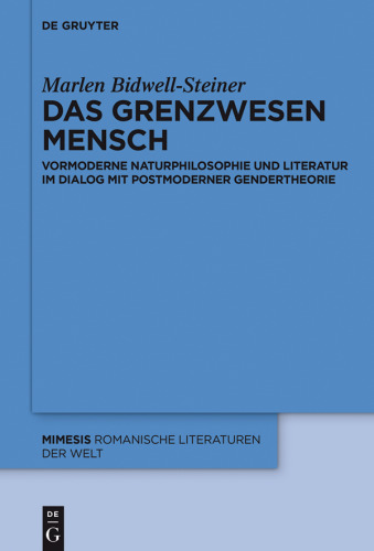 Das Grenzwesen Mensch: Vormoderne Naturphilosophie und Literatur im Dialog mit Postmoderner Gendertheorie